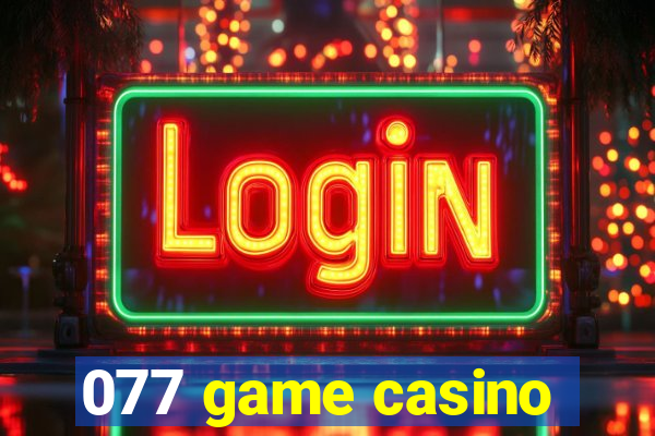 077 game casino